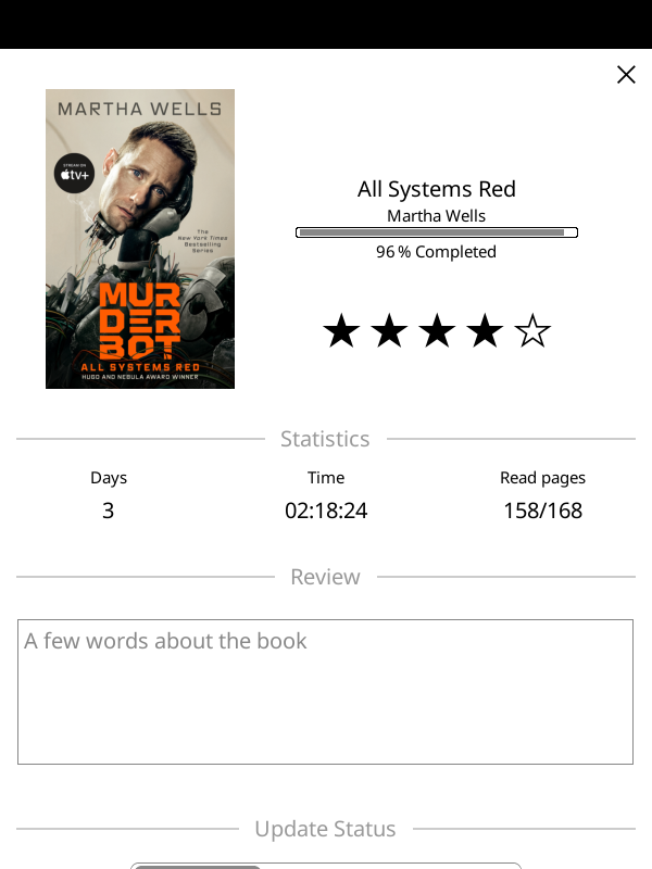 book status display
all systems red by martha wells
mostly finished after 2:18
168 pages
4 out of five stars book status display
all systems red by martha wells
mostly finished after 2:18
168 pages
4 out of five stars
