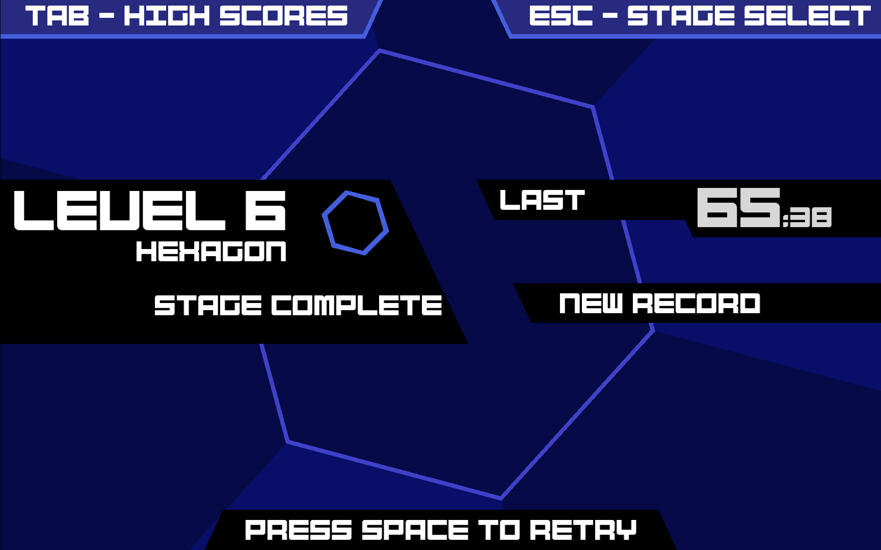 Super Hexagon Game Over Screen:
Level 6 - NEW RECORD
65,38s "Hexagon" Super Hexagon Game Over Screen:
Level 6 - NEW RECORD
65,38s "Hexagon"