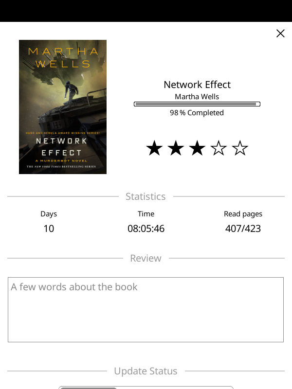 book status screen for Martha Wells' "Network Effect"
I rated it 3 out of 5 stars.
it took me 8 hours on 10 days to read it. book status screen for Martha Wells' "Network Effect"
I rated it 3 out of 5 stars.
it took me 8 hours on 10 days to read it.