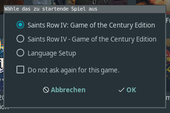 Dialog: Wähle das zu startende Spiel aus

- Name des Spieles
- Name des Spieles
- "Language Setup"
Checkbox: Do not ask again for this game.

Abbrechen/OK
