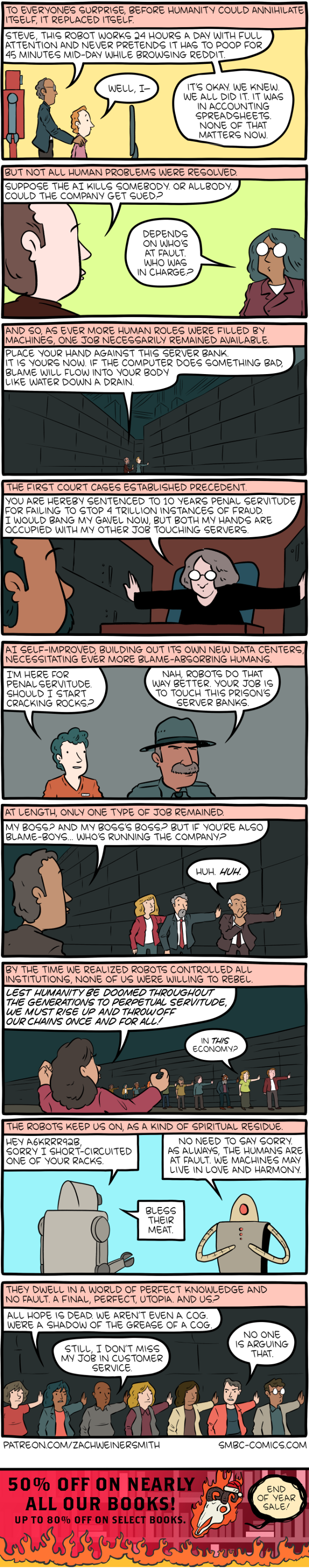 a pretty long/complex webcomic about how with rise of AI the only job left for humans might be "taking the blame"